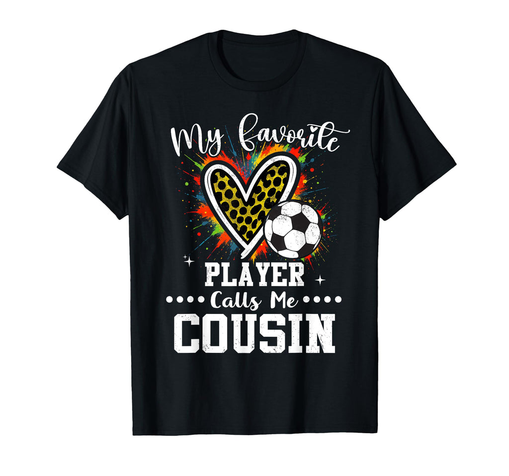 My Favorite Soccer Player Calls Me Cousin T-Shirt - Graphic Print Unisex