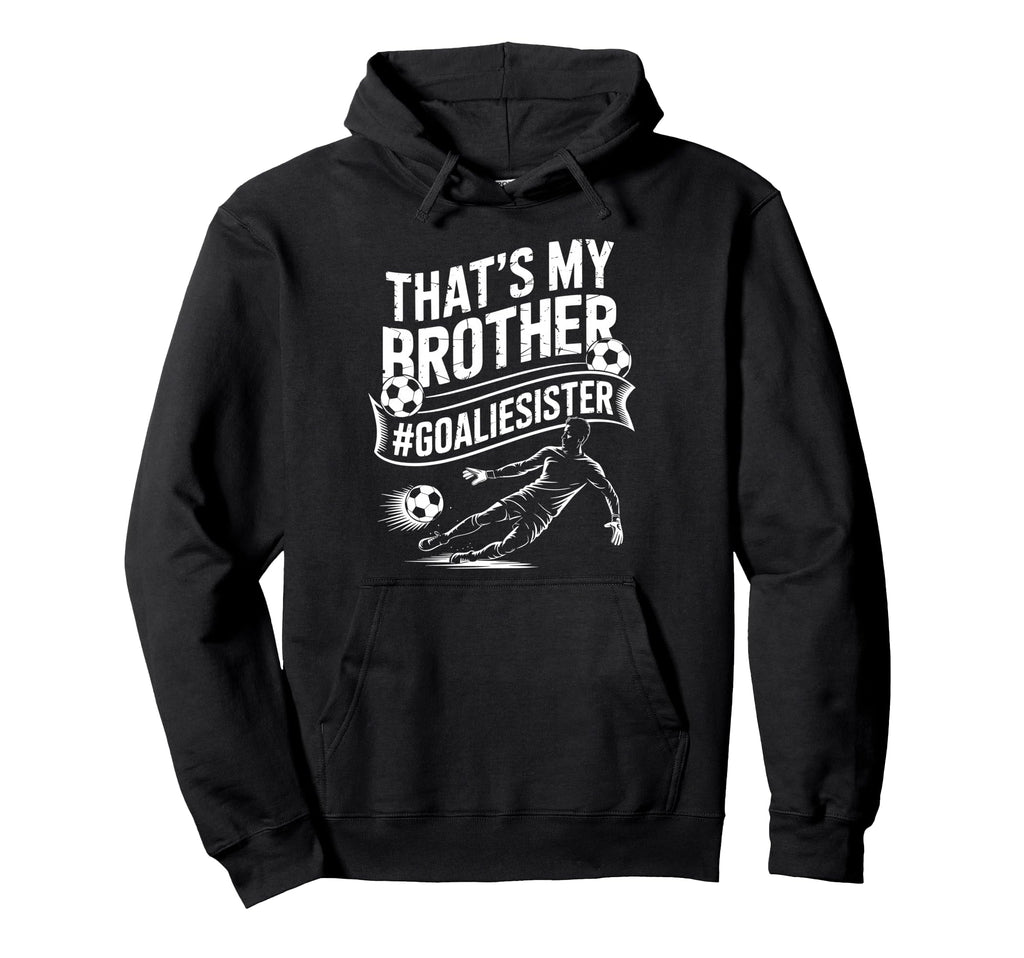 Soccer Player Team And Goal Keeper Thats My Hoodie - Graphic Print Unisex