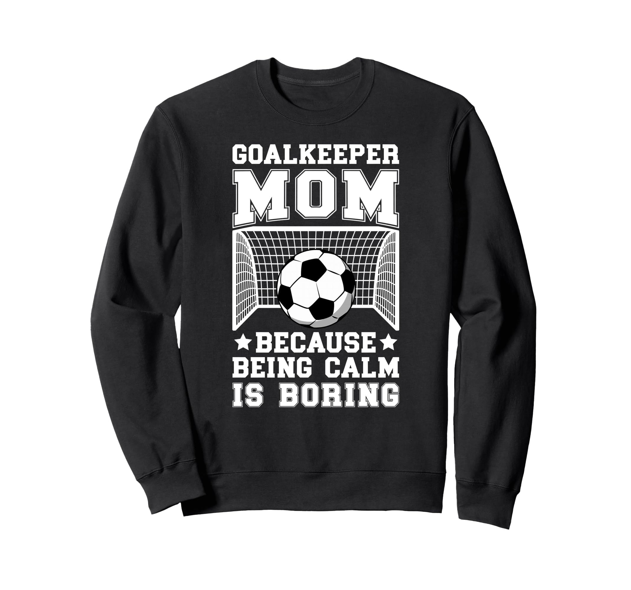 Funny Soccer Goalkeeper Mom Sweatshirt - Fun Novelty Design Men Women