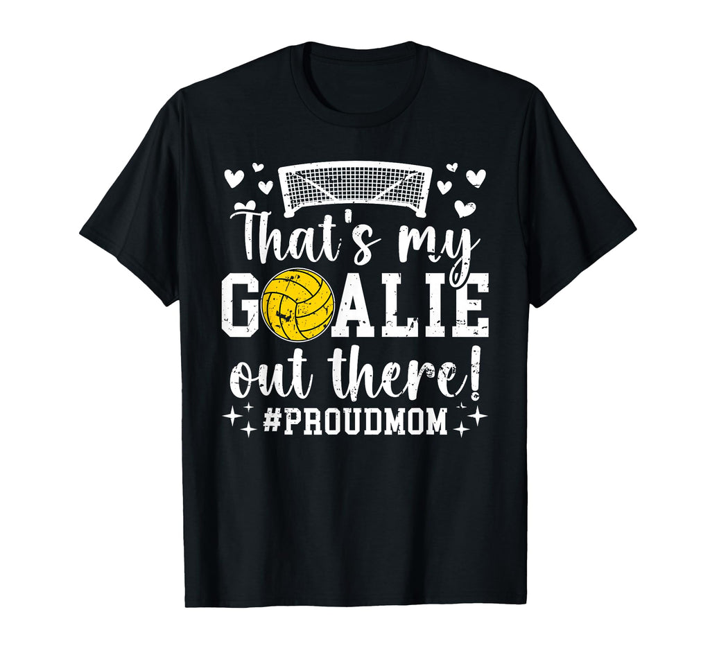 Thats My Water Polo Goalie Mother T-Shirt - Casual Everyday Wear Unisex