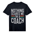 Mens Nothing Scares Me Im Coach T-Shirt - Fun Novelty Design Men Women
