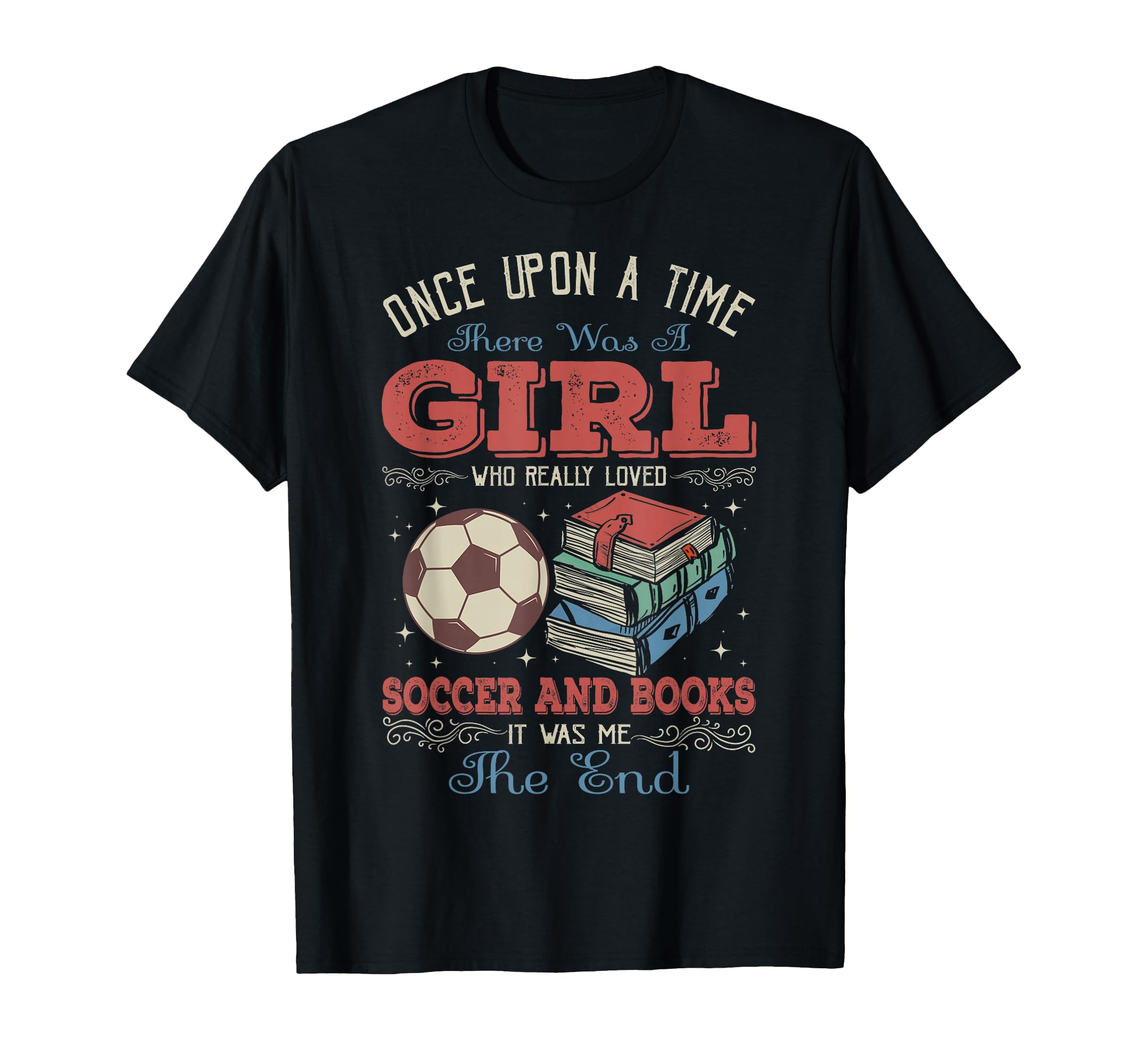 Once Upon Time There Was Loved Soccer T-Shirt - Fun Novelty Design Unisex