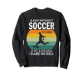 Day Without Soccer Is Just Kidding I Sweatshirt - Minimalist Print Unisex