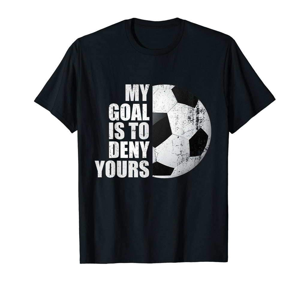 My Goal Is To Deny Yours Soccer T-Shirt - Aesthetic Graphic Men Women