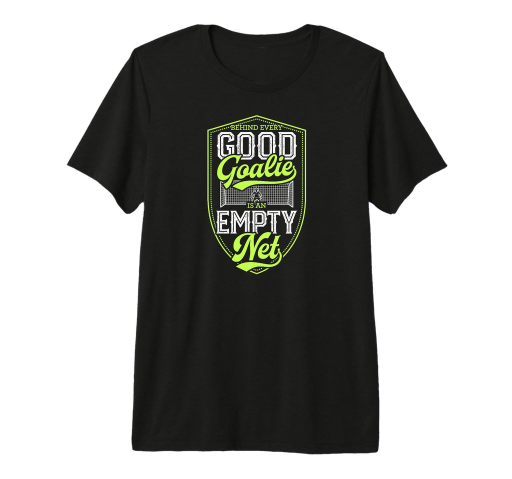 Behind Every Good Goalie Is Empty T-Shirt - Custom Art Print for Adults