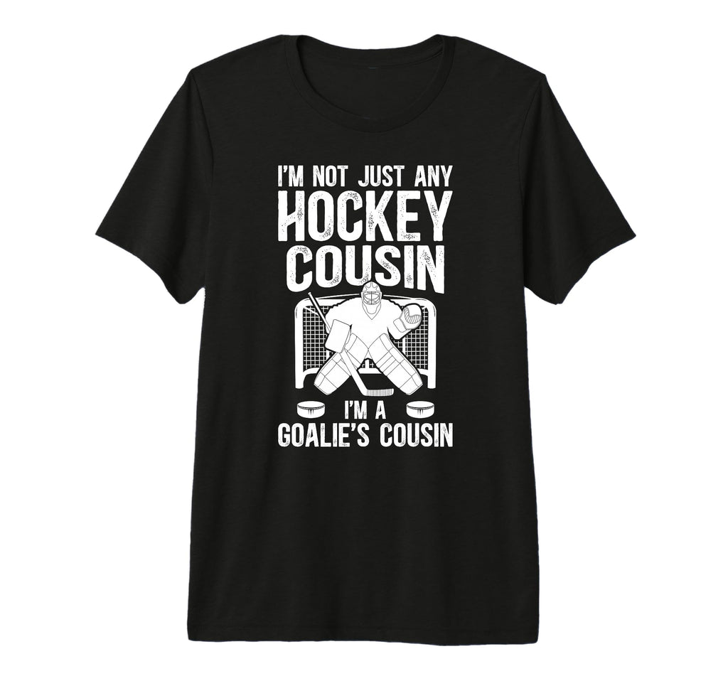 Im Hockey Goalie Cousin Hockey T-Shirt - Casual Everyday Wear for Adults