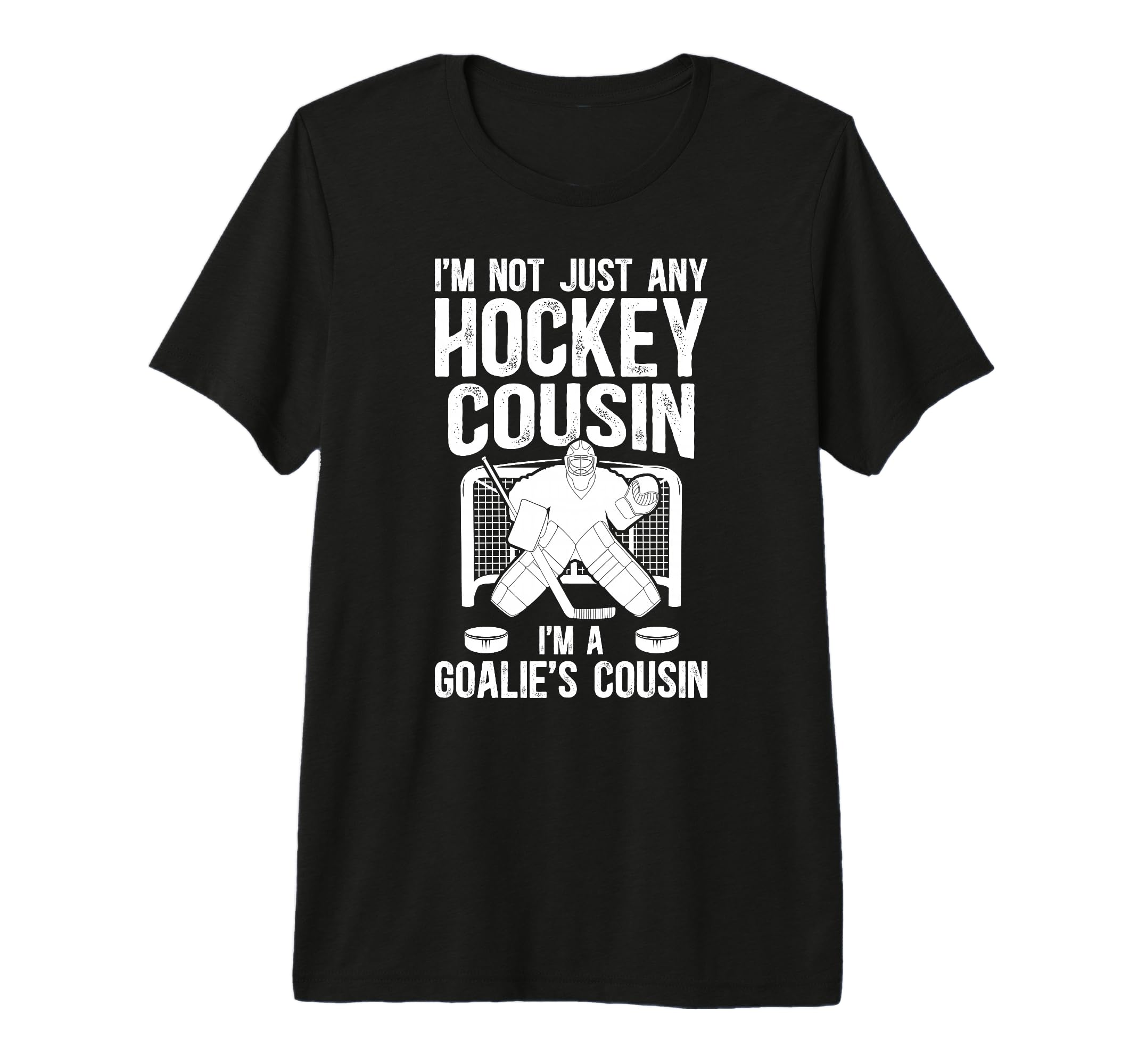 Im Hockey Goalie Cousin Hockey T-Shirt - Casual Everyday Wear for Adults