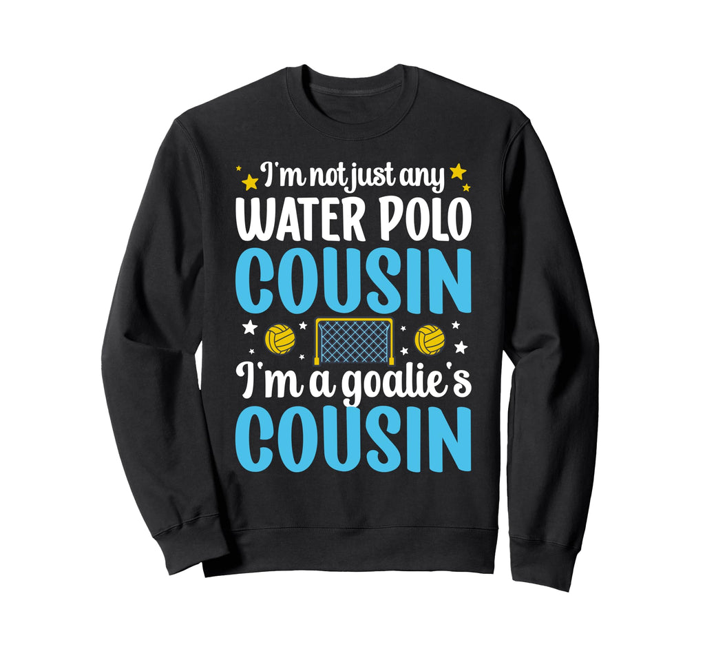 Im Water Polo Goalie Cousin Sweatshirt - Casual Everyday Wear for Adults