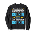 Im Water Polo Goalie Cousin Sweatshirt - Casual Everyday Wear for Adults