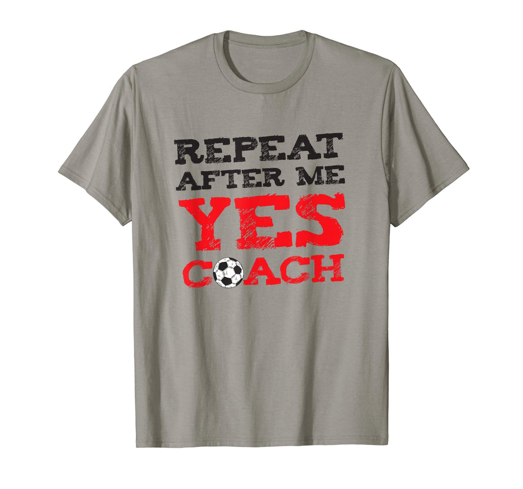 Repeat After Me Yes Coach Soccer Gift T-Shirt - Graphic Print Unisex