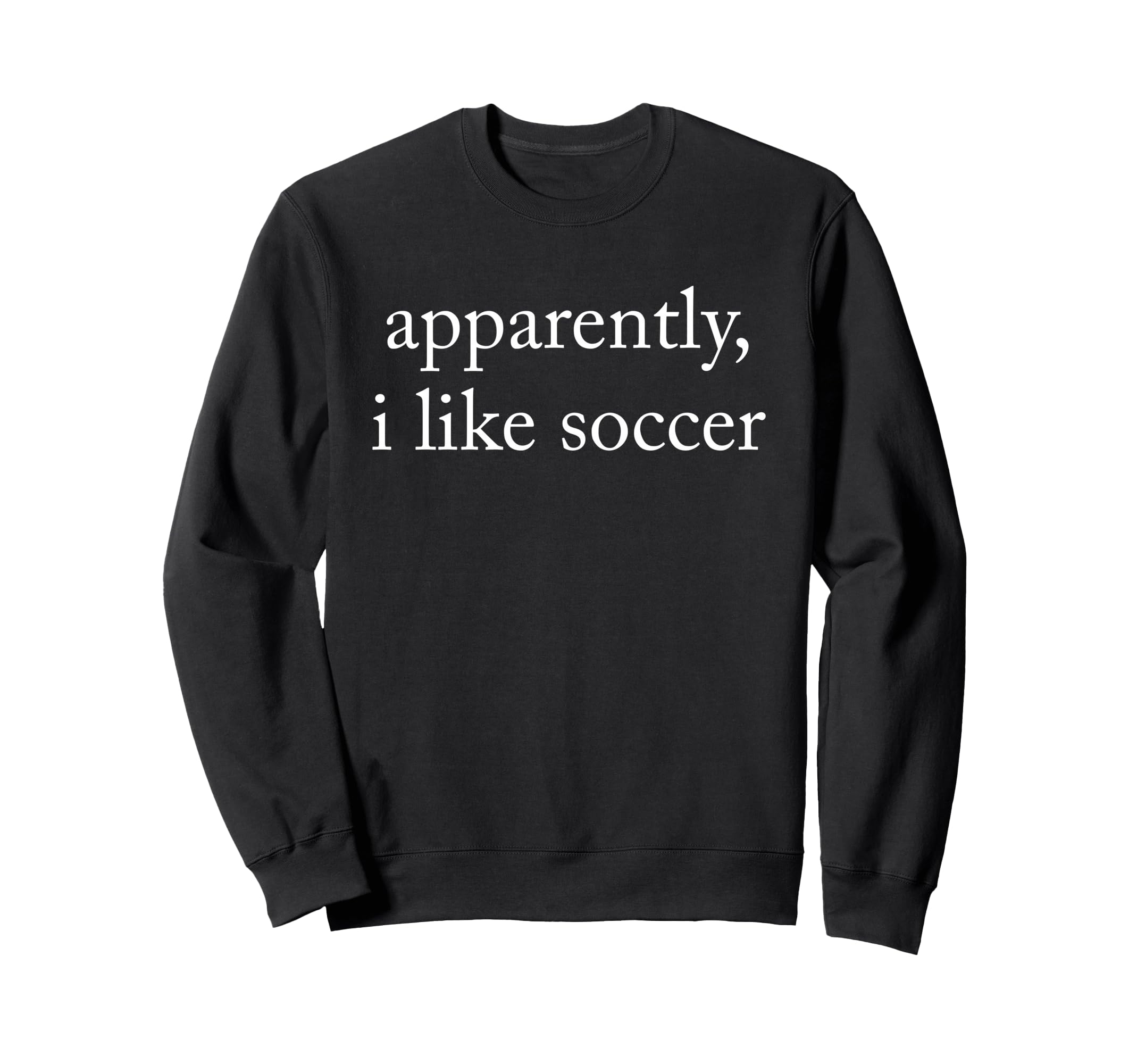 Apparently I Like Soccer Soccer Sweatshirt - Aesthetic Graphic Unisex
