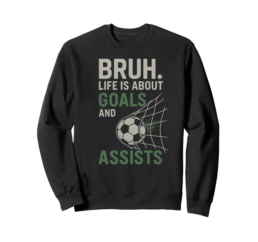 Bruh Life Is About Goals And Sweatshirt - Streetwear Style Men Women