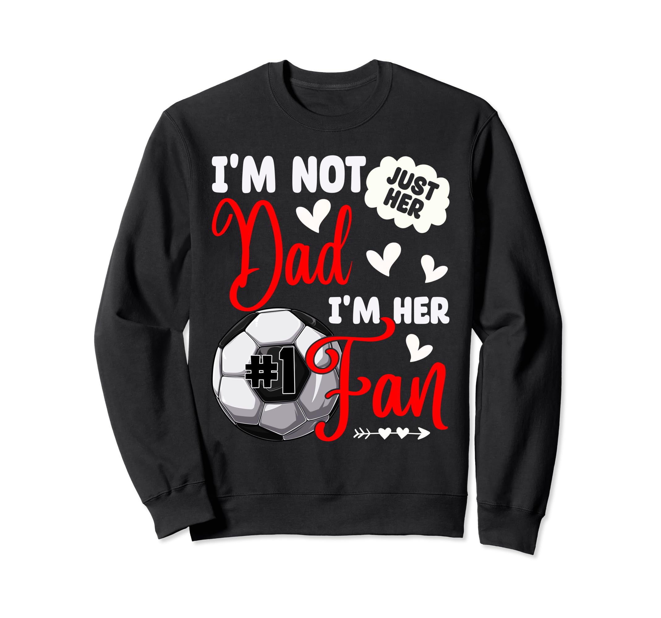 Im Not Just Her Dad Im Her Number 1 Sweatshirt - Novelty Apparel Men Women