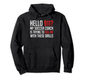 Hello 911 My Soccer Coach Is Trying To Hoodie - Novelty Apparel Unisex