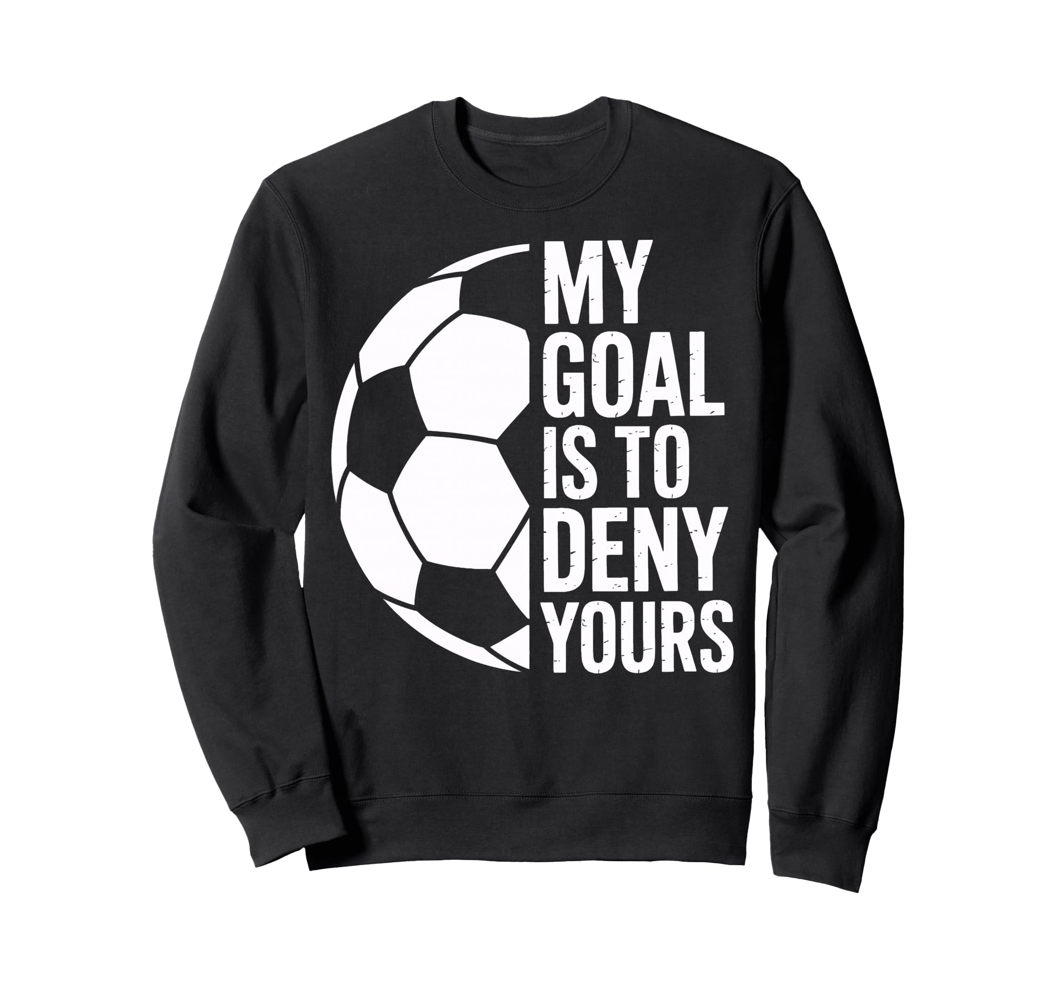 Soccer Goalie My Goal Is To Deny Sweatshirt - Fun Novelty Design Men Women