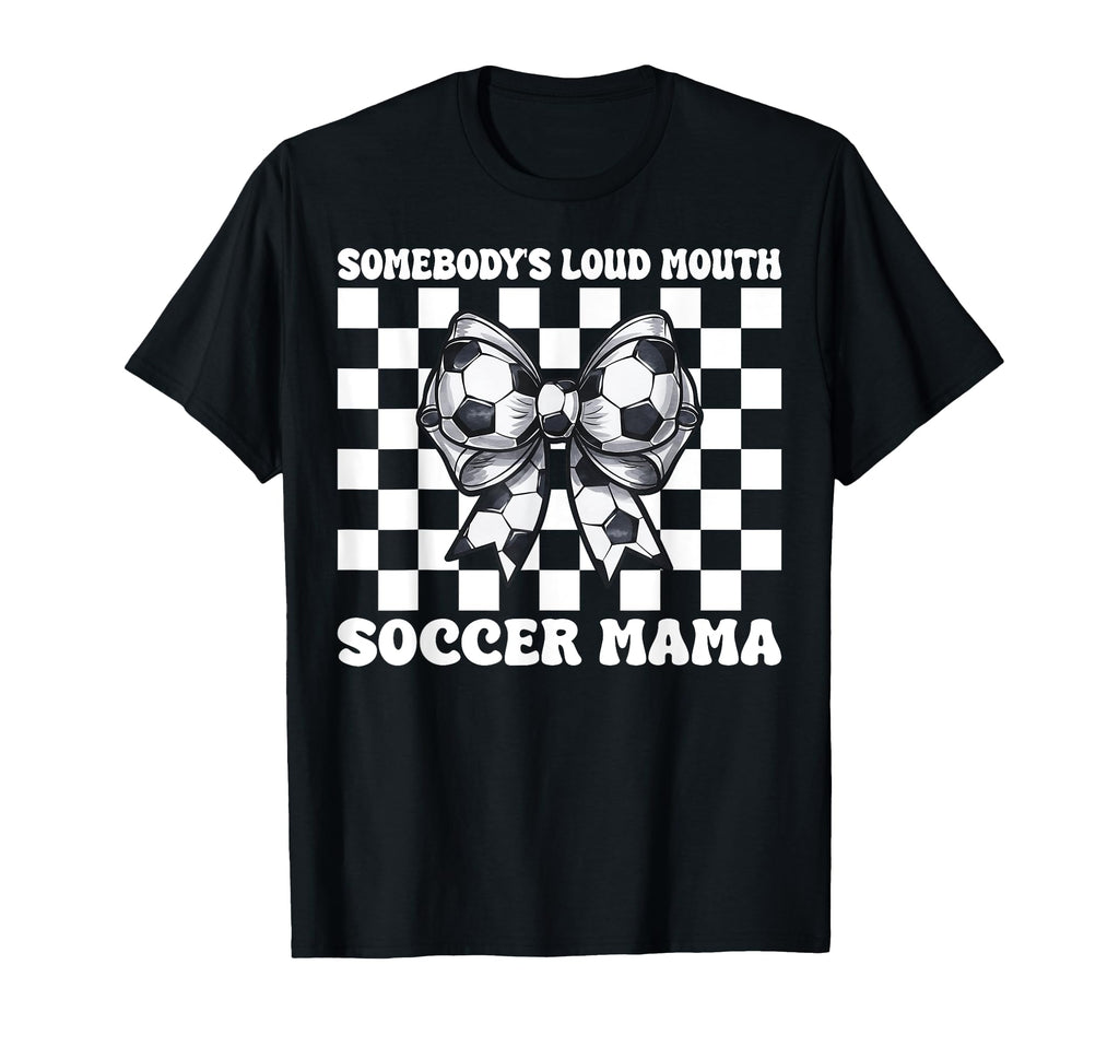 Somebodys Loud Mouth Soccer Mama T-Shirt - Streetwear Style for Adults