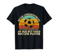 Never Underestimate Old Soccer T-Shirt - Casual Everyday Wear Men Women