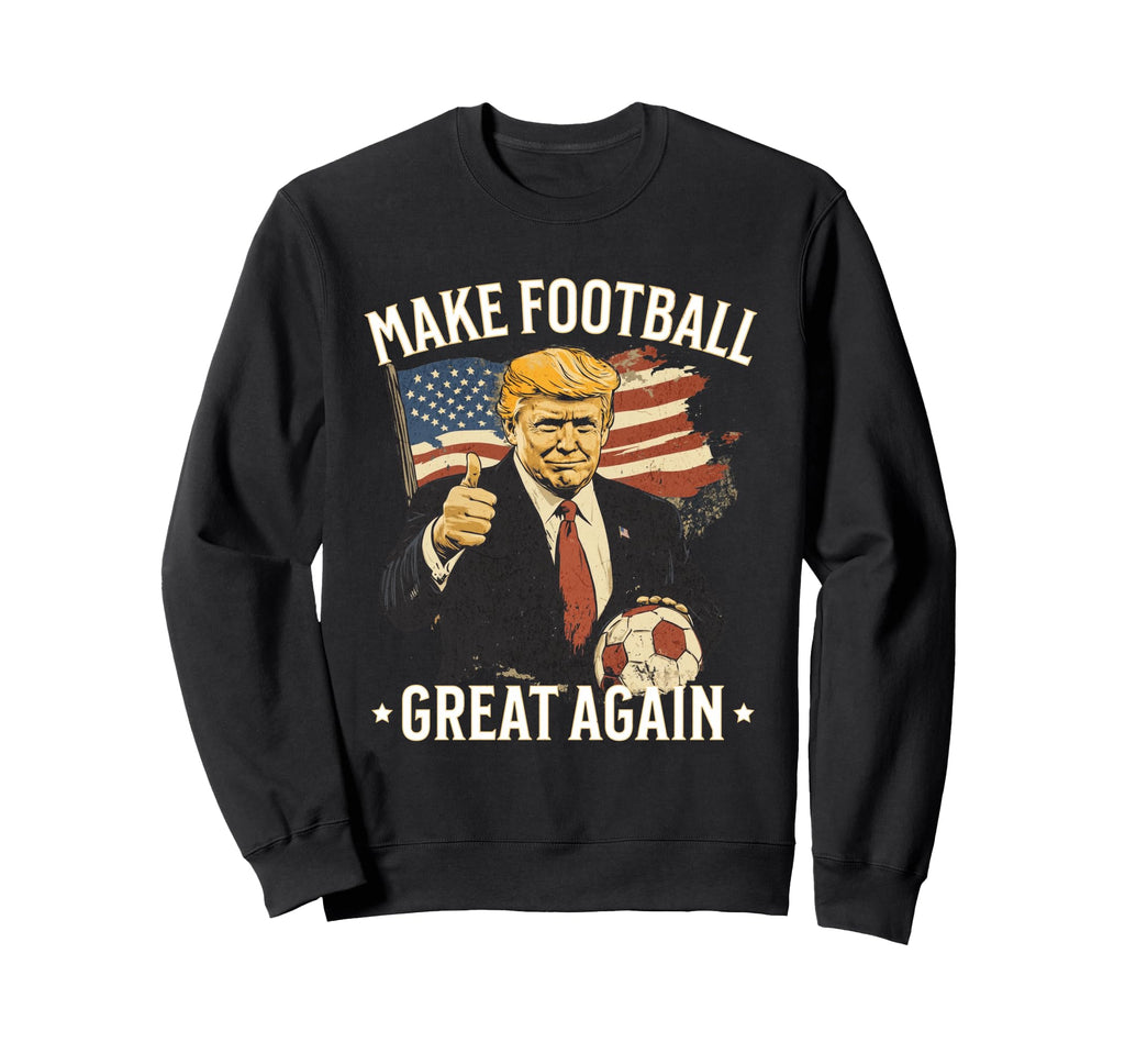 Make Great Again Funny Fans Sweatshirt - Fun Novelty Design for Adults