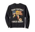 Make Great Again Funny Fans Sweatshirt - Fun Novelty Design for Adults