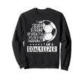 I Am Goalkeeper Funny Football Soccer Sweatshirt - Trendy Graphic Men Women