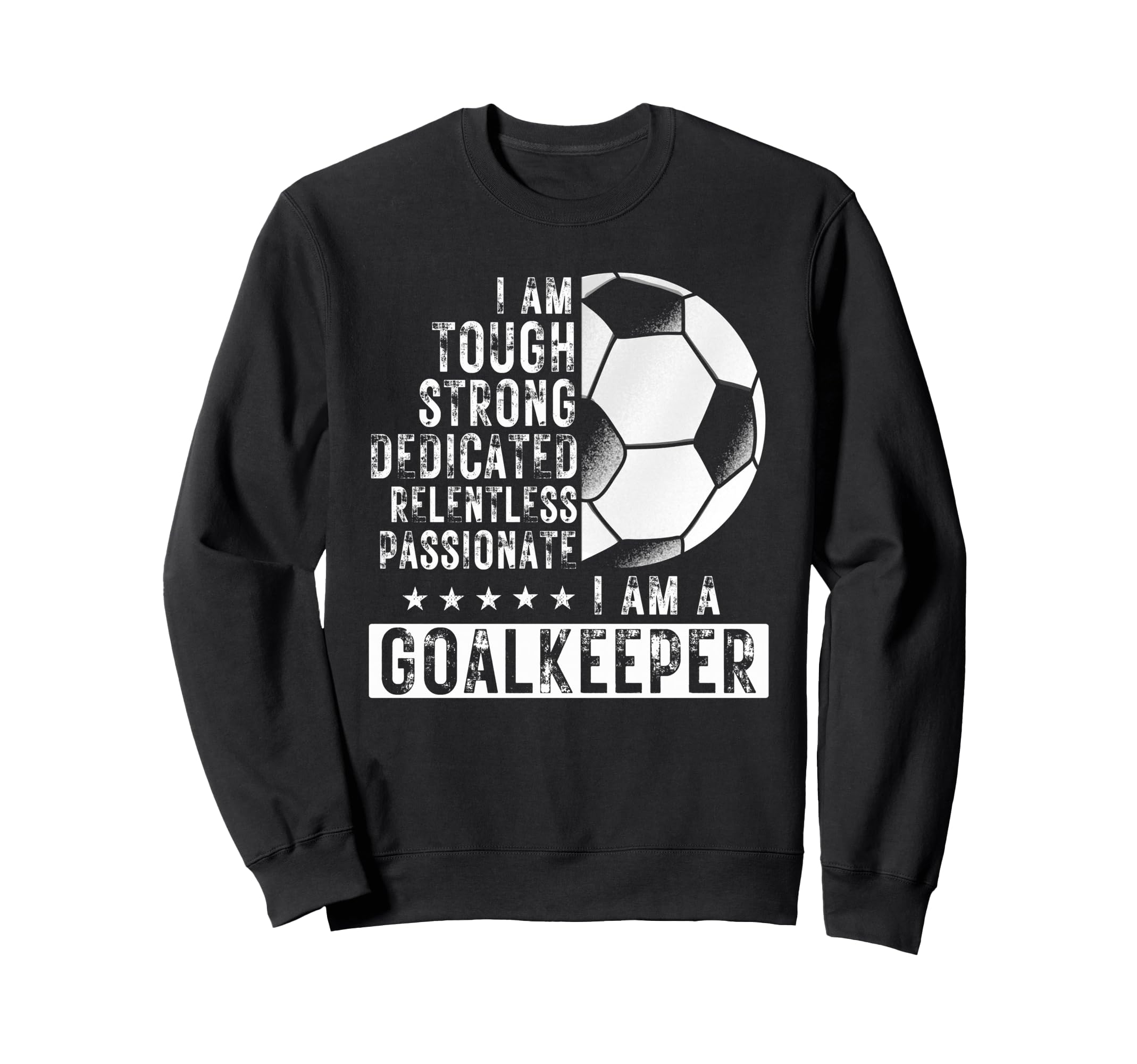 I Am Goalkeeper Funny Football Soccer Sweatshirt - Trendy Graphic Men Women