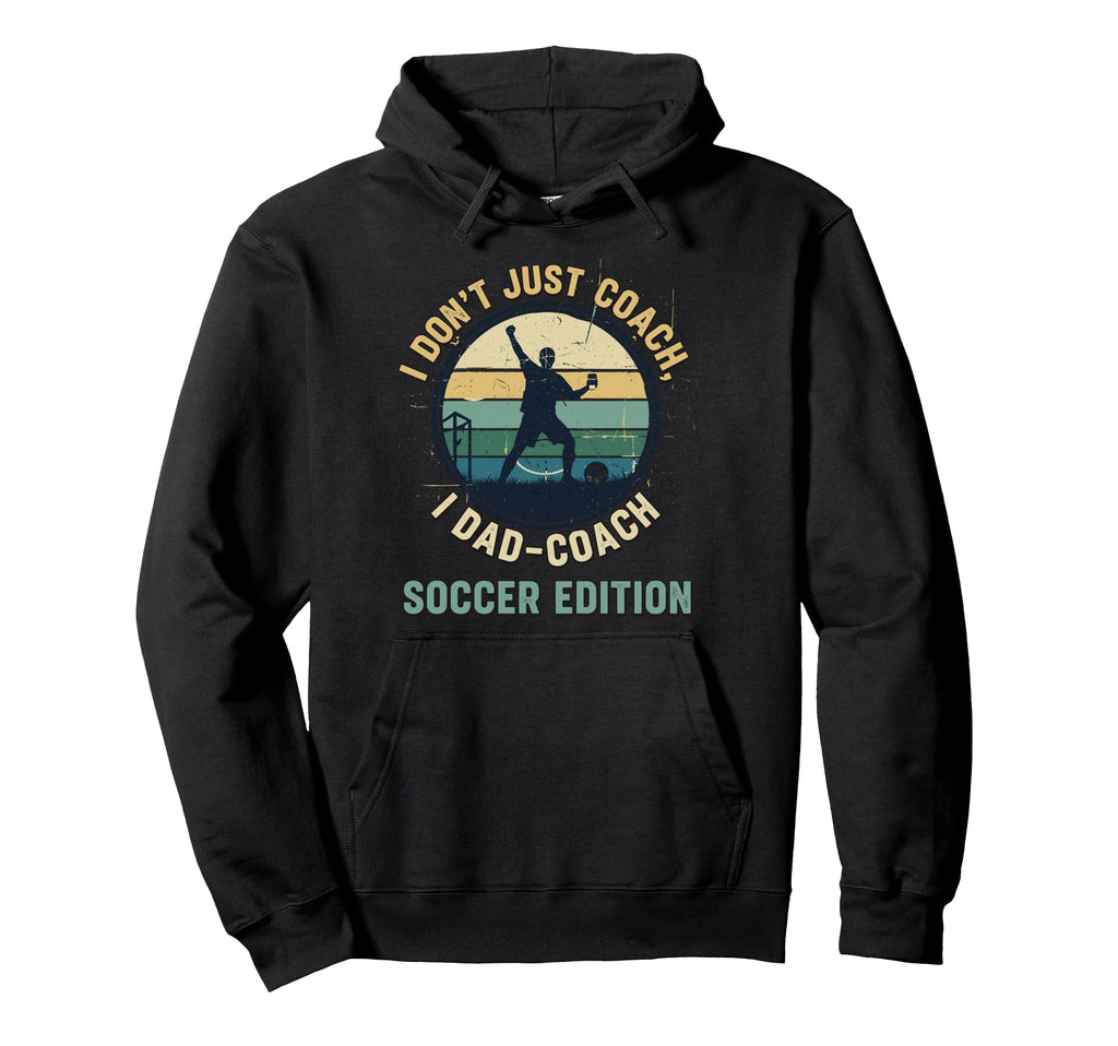 I Dont Just Coach I Dad Coach Soccer Hoodie - Fun Novelty Design Men Women