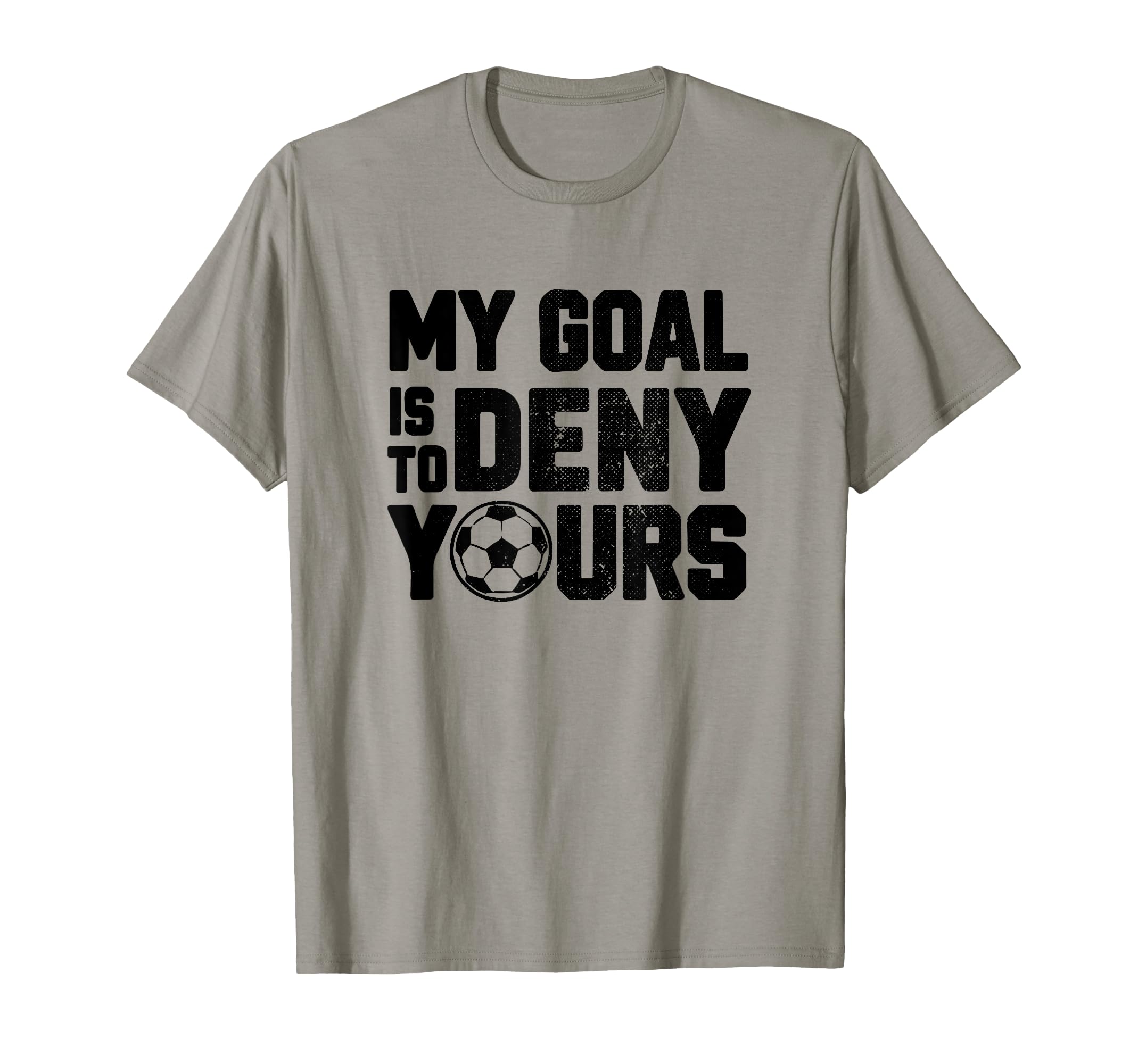 My Goal Is To Deny Yours Funny Soccer T-Shirt - Graphic Print Men Women