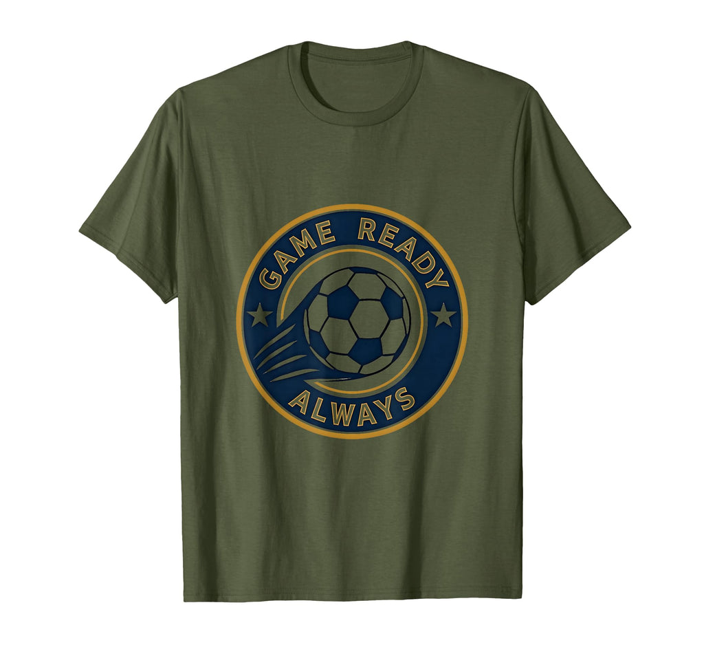 Game Ready Always Soccer T-Shirt - Novelty Apparel Men Women