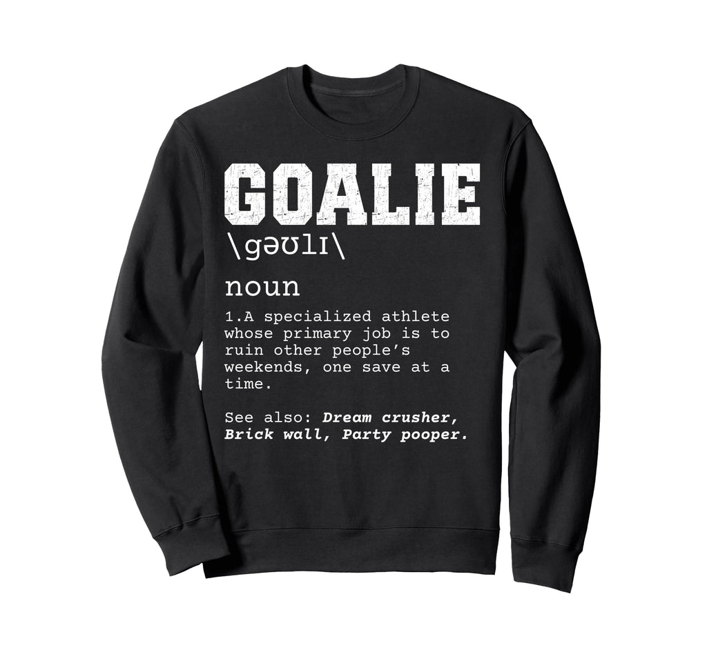 Funny Soccer Goalie Definition Ruin Sweatshirt - Trendy Graphic Unisex