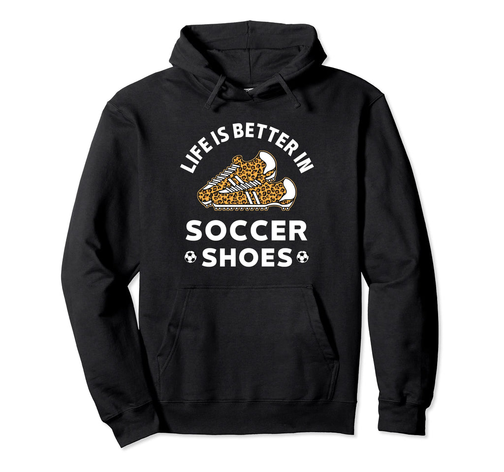 Life Is Better Soccer Shoes Teen Hoodie - Casual Everyday Wear for Adults