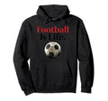 Football Is Life Soccer Fans Related Hoodie - Unique Graphic Men Women