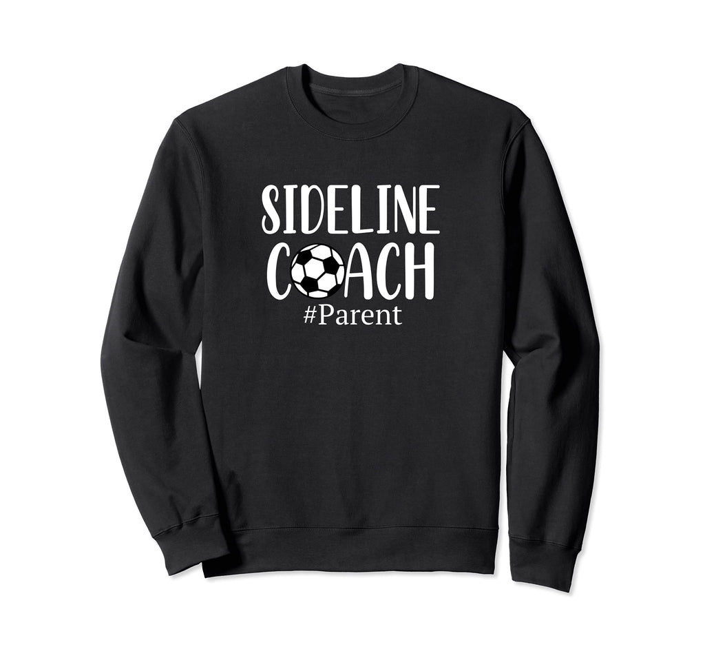 Funny Sideline Coach Parent Soccer Sweatshirt - Graphic Print Men Women