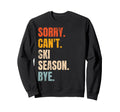 Sorry Cant Ski Season Bye Skiing Sweatshirt - Minimalist Print for Adults