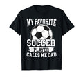 My Favorite Soccer Player Calls Me Dad T-Shirt - Trendy Graphic Unisex