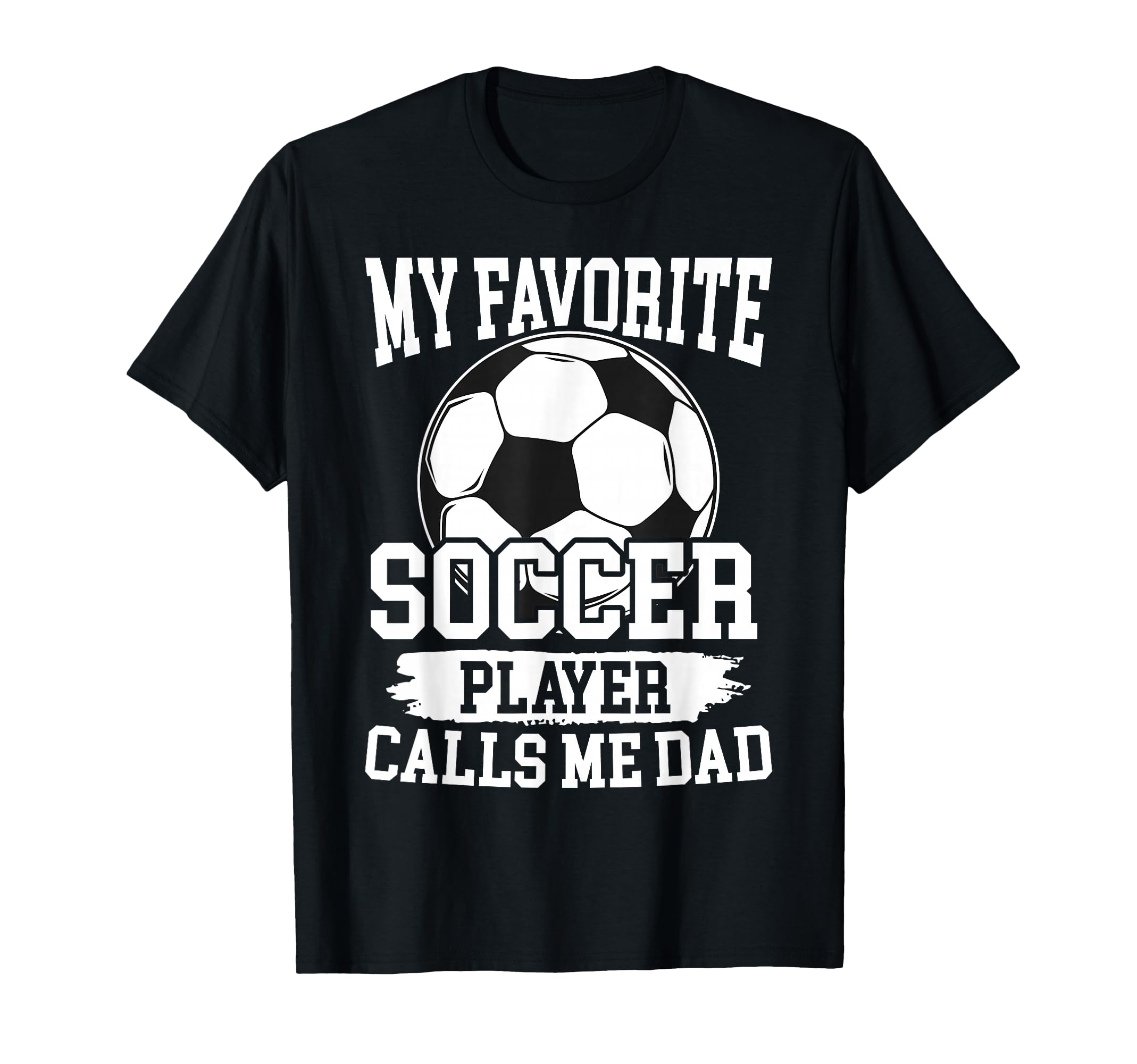 My Favorite Soccer Player Calls Me Dad T-Shirt - Trendy Graphic Unisex