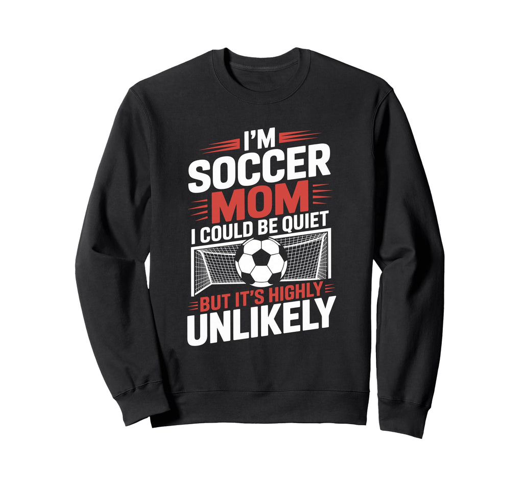 Im Soccer Mom I Could Be Quiet Sweatshirt - Aesthetic Graphic for Adults