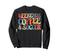 Weekends Coffee And Soccer Groovy Sweatshirt - Fun Novelty Design Unisex