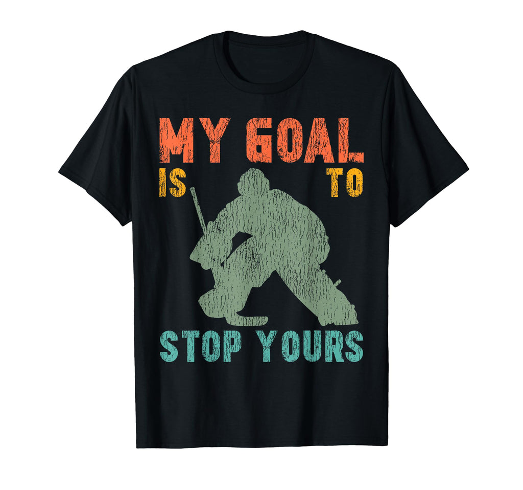 Ice Hockey Goalie Goalkeeper My Goal Is T-Shirt - Custom Art Print Unisex