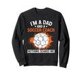 Coaching Soccer Dad Coach Soccer Sweatshirt - Novelty Apparel Men Women