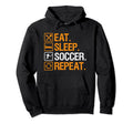 Eat Sleep Soccer Repeat Funny Soccer Hoodie - Unique Graphic Men Women