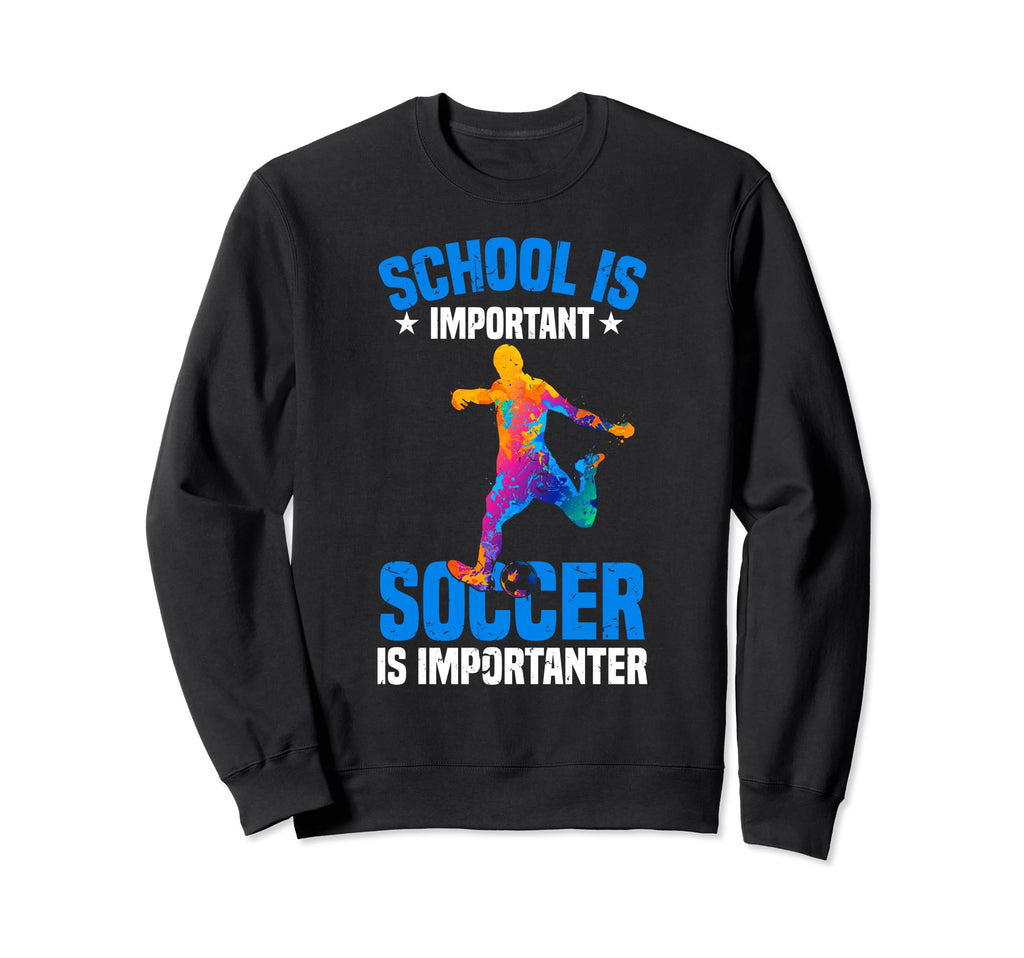 Funny School Is Important Soccer Is Sweatshirt - Trendy Graphic Unisex