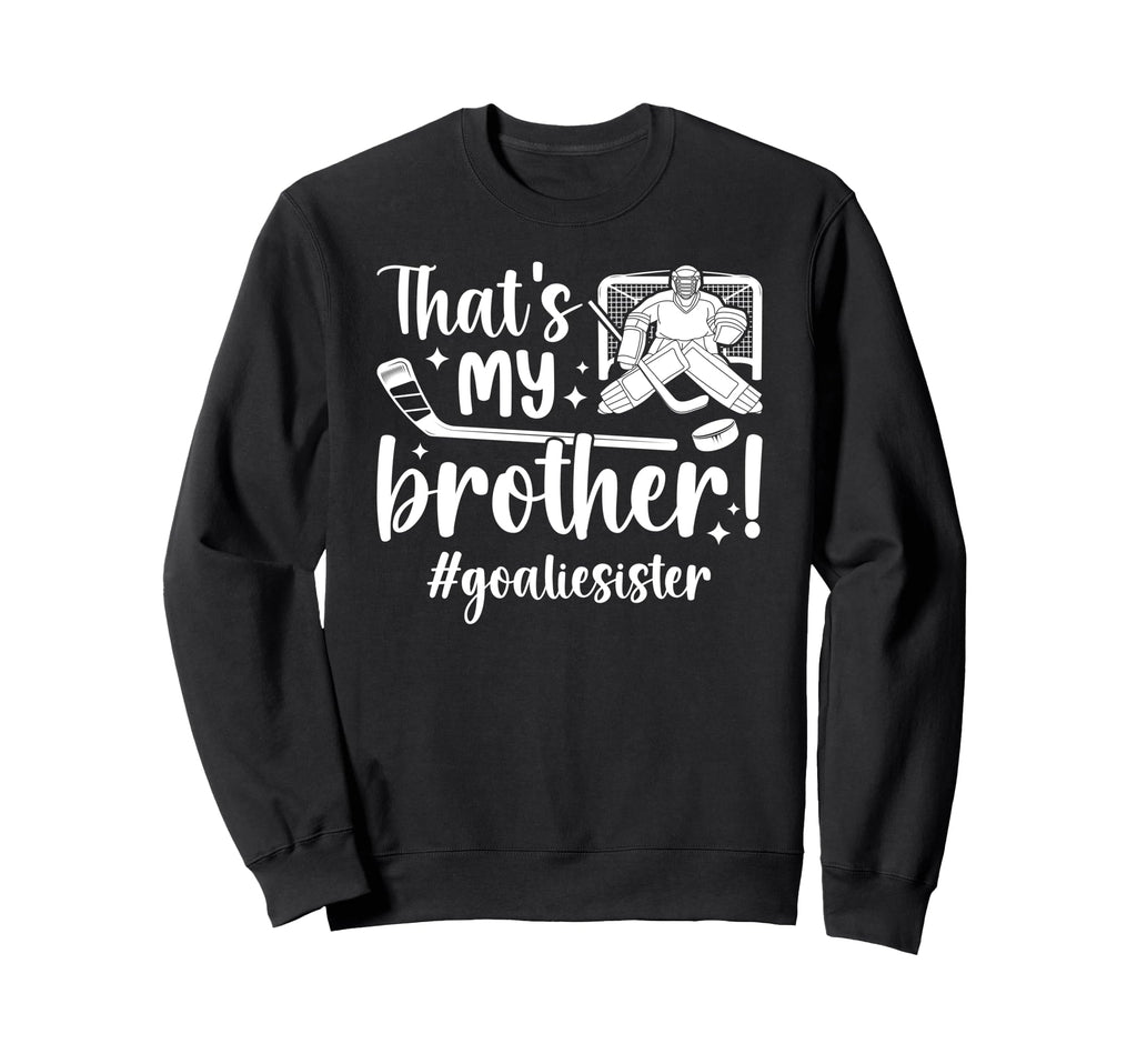 My Brother Hockey Goalie Sister Sweatshirt - Trendy Graphic Men Women