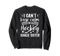 Im Hockey Goalie Sister Ice Sweatshirt - Casual Everyday Wear Unisex