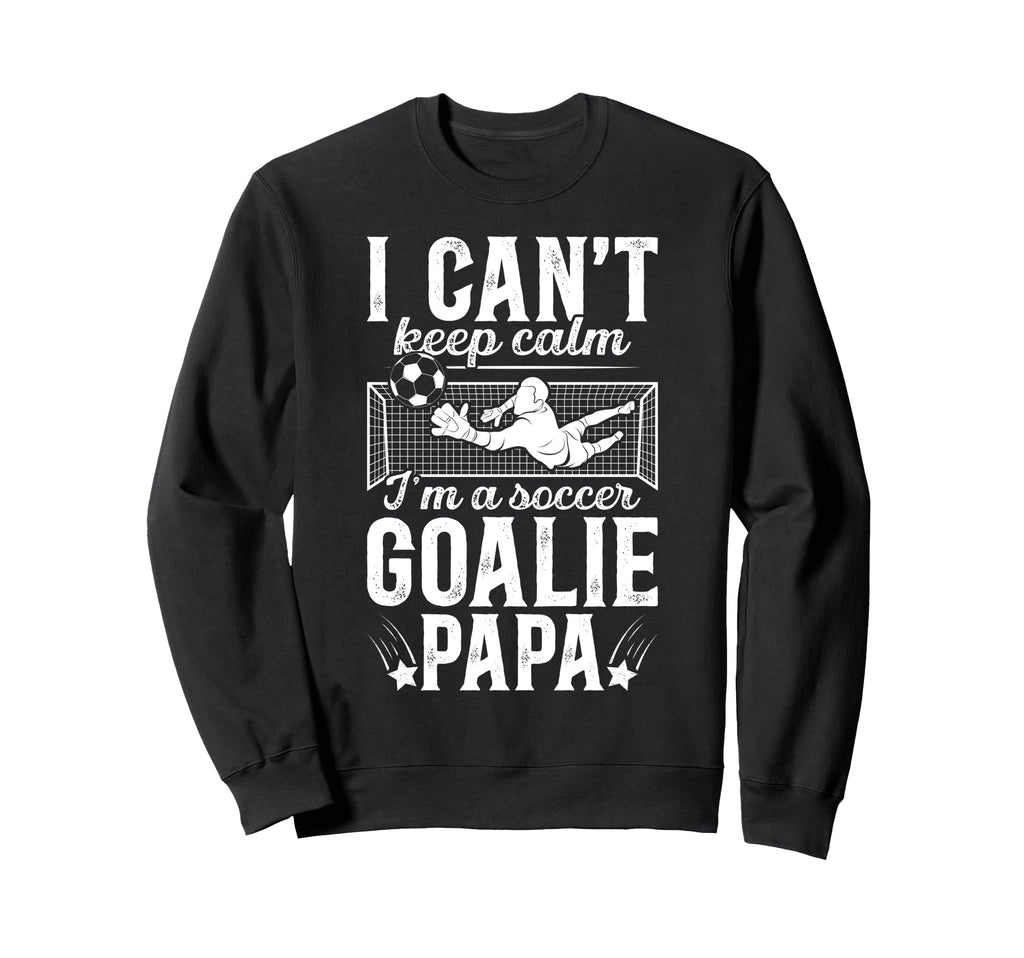 Im Soccer Goalie Papa Soccer Sweatshirt - Novelty Apparel Unisex