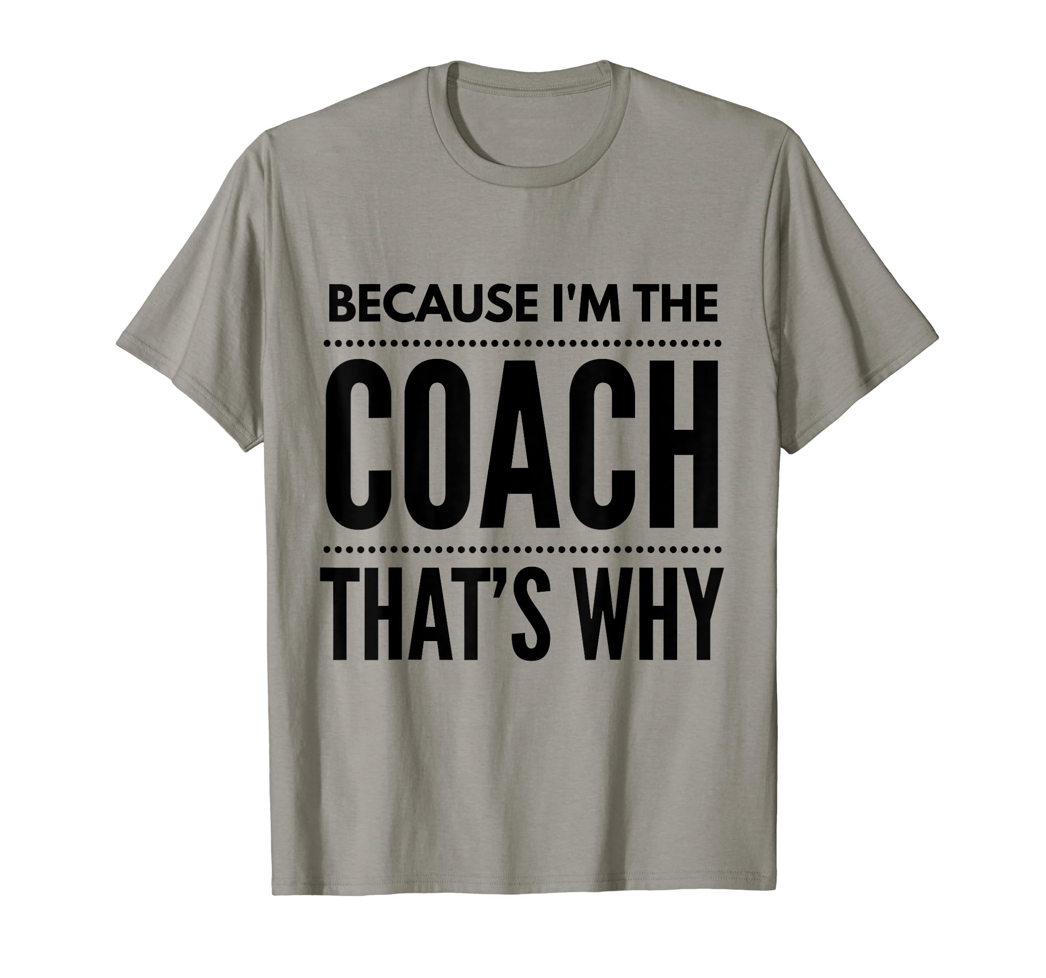 Because Im Coach Funny Coaching T-Shirt - Trendy Graphic Unisex