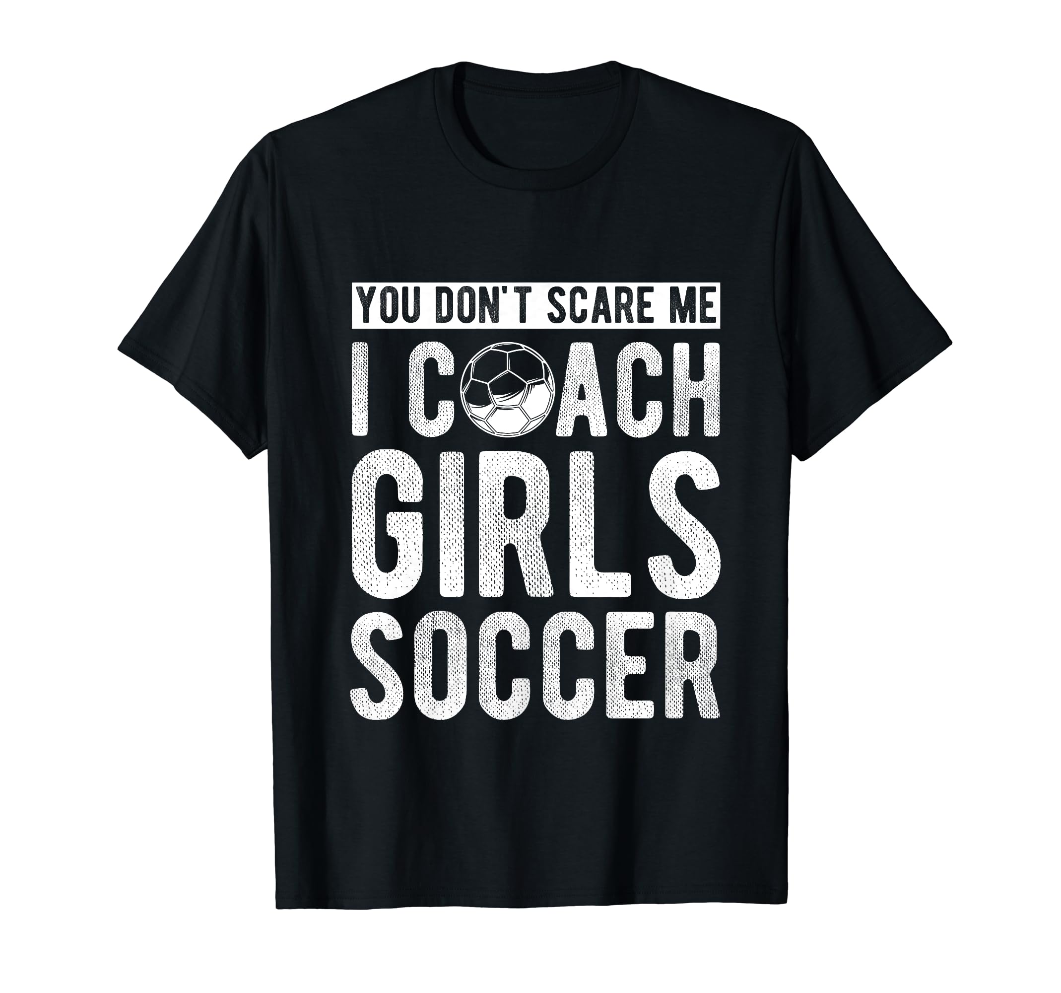 You Dont Scare Me I Coach Soccer Coach T-Shirt - Minimalist Print Unisex