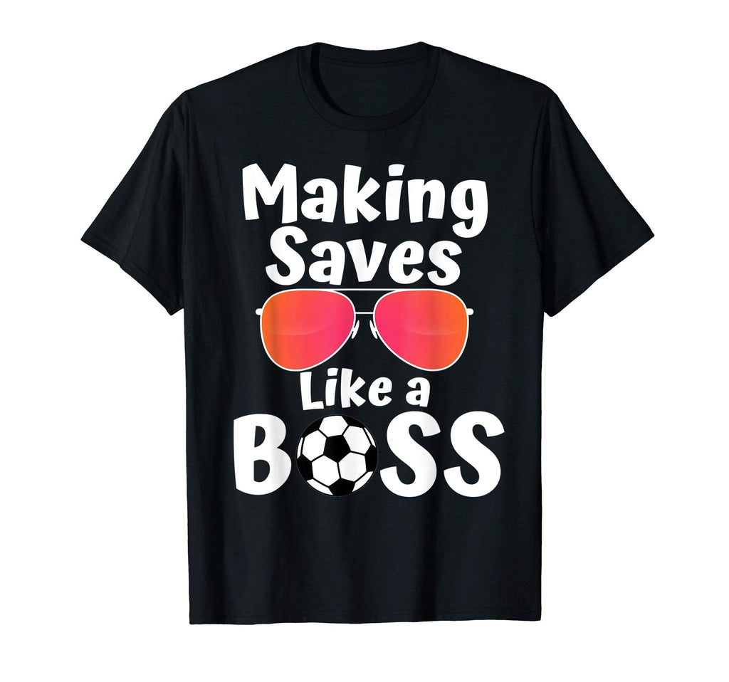 Making Saves Like Boss Goalie Soccer T-Shirt - Custom Art Print for Adults