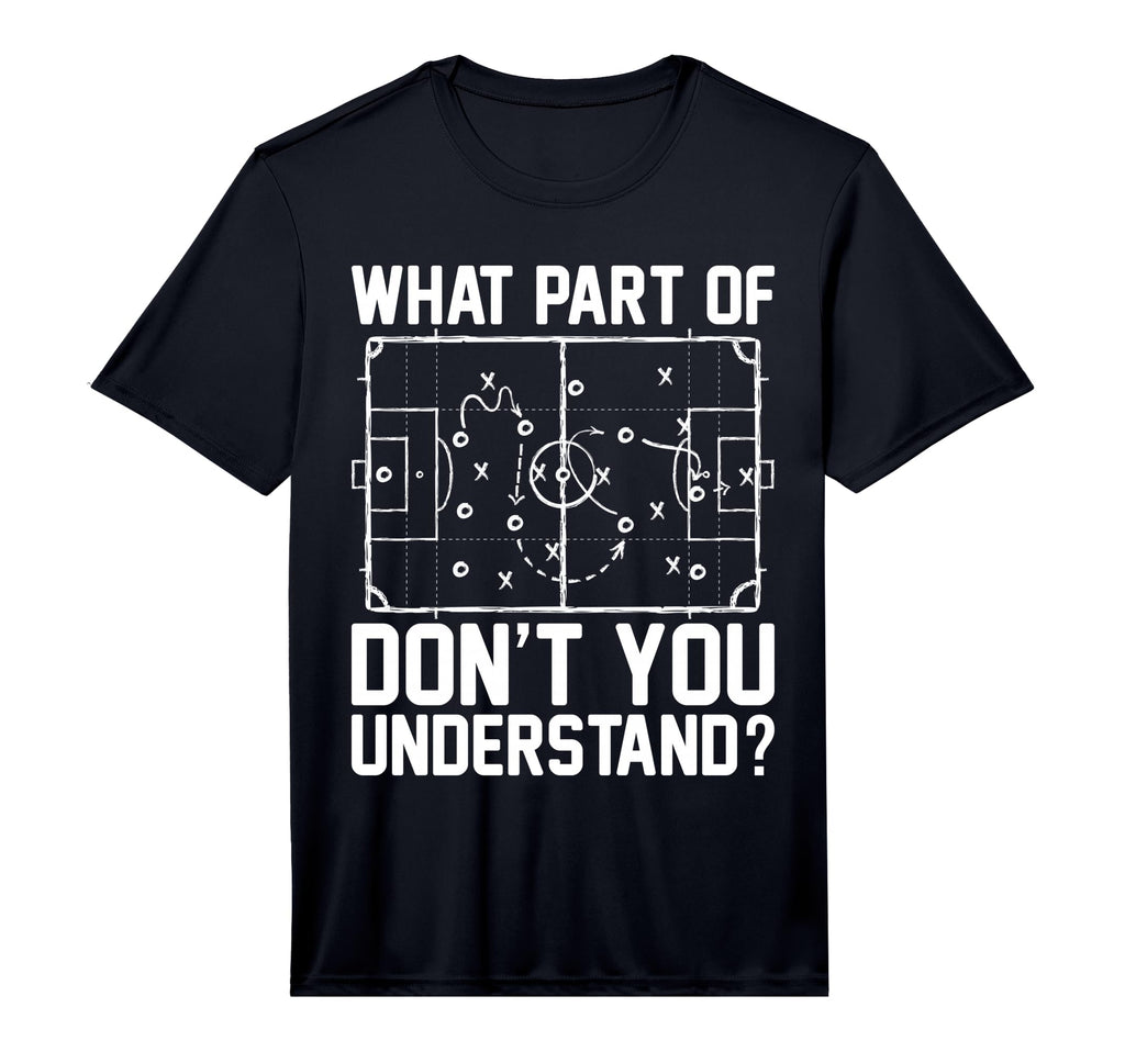 Funny Soccer What Part Dont You T-Shirt - Streetwear Style for Adults