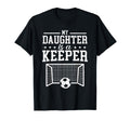 My Daughter Is Keeper Soccer Dad T-Shirt - Casual Everyday Wear Men Women