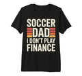 Soccer Dad I Dont Play Finance Father T-Shirt - Minimalist Print Men Women